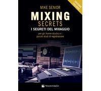 Mixing secrets. I segreti del mixaggio per gli home-studio e i piccoli studi di registrazione (Didattica musicale)