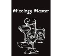 Mixology Master: Blank Cocktail and Mixed Drink Recipe Book & Organizer | Great Gift for Professional & Home Bartenders and Mixologists | 50+ Alcoholic Beverages