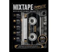 MIXTAPE COMPLETE OFFICIAL GAME GUIDE: Mastering the Rhythm of Memory: The Complete Strategy, Story, and Exploration Companion to Mixtape