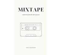 MIXTAPE: Confessions from the Dial-Up Years - Poems About Love Before Smartphones, for Anyone Who Remembers Waiting by the Phone