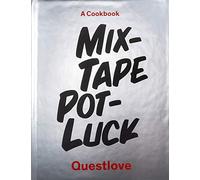 Mixtape Potluck Cookbook: A Dinner Party for Friends, Their Recipes, and the Songs They Inspire