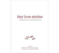 Tiny Love Stories: True Tales of Love in 100 Words or Less