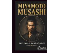 Miyamoto Musashi: The Sword Saint of Japan (The Quick Archive: Lives That Shaped History)