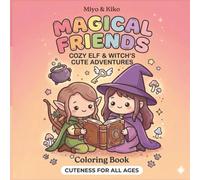 Miyo & Kiko Magical Friends Cozy Elf & Witch's Cute Adventures Coloring Book For All Ages: Simple and Cute Fantasy Coloring Book 8.5 X 8.5 print | 28 Pages, Perfect gift for adults, teens and kids