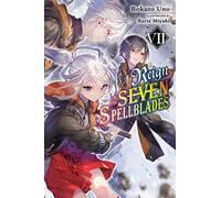 Miyuki, Ruria - Reign of the Seven Spellblades, Vol. 7 (light novel): Volume 7 (REIGN OF SEVEN SPELLBLADES LIGHT NOVEL SC)