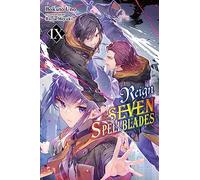 Miyuki, Ruria - Reign of the Seven Spellblades, Vol. 9 (light novel): Volume 9 (REIGN OF SEVEN SPELLBLADES LIGHT NOVEL SC)