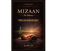 MIZAAN - The Balance: A Father's Story of Faith, Fear, and Two Minutes That Changed Everything