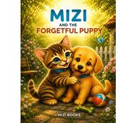 MIZI AND THE FORGETFUL PUPPY: A Cute Cat and Dog Adventure About Friendship and Caring (Mizi and Friends)