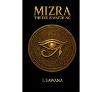 Mizra: An Epic, Thrilling Fantasy of Power, Prophecy, and Fire: MIZRA: The Eye Is Watching An Epic Fantasy Novel of Power, Rebellion, and Destiny