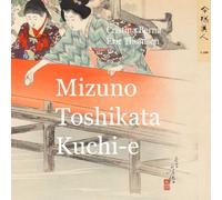 Mizuno Toshikata Kuchi-e: An Incredible Window into Westernization of Meiji Japan (Japanese Art)