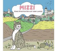 Mizzi: (eine Stadtkatze auf dem Lande)
