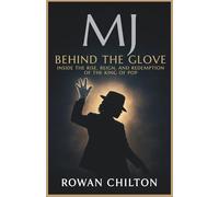 MJ: Behind the Glove: Inside the Rise, Reign, and Redemption of the King of Pop