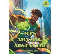 MJ’S Amazing Adventure: Futuristic Adventures of Strength, Culture & Imagination