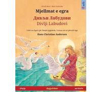 Mjellmat e egra - Дивљи Лабудови / Divlji Labudovi (shqip - serbisht): Libër dygjuhësh për fëmijë bazuar në një përrallë nga Hans Christian Andersen (Sefa Libra Me Ilustrime Në Dy Gjuhë)