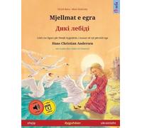 Mjellmat e egra - Дикі лебіді (shqip - ukrainisht): Libër dygjuhësh për fëmijë bazuar në një përrallë nga Hans Christian Andersen, me audio dhe video në internet (Sefa Libra Me Ilustrime Në Dy Gjuhë)