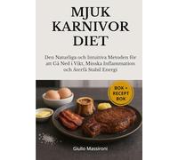 Mjuk Karnivor Diet: Den Naturliga och Intuitiva Metoden för att Gå Ned i Vikt, Minska Inflammation och Återfå Stabil Energi