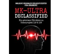 MK-ULTRA DECLASSIFIED: Die geheimen CIA-Akten zu Unterprojekt 119 & 129: Bio-Elektronik, Mind Control und die wahren Ursprünge des Gateway-Prozesses. ... originaler deklassifizierter FOIA-Dokumente.
