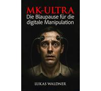 MK-ULTRA: Die Blaupause für die digitale Manipulation
