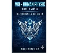 MKI GLOBAL HUMAN-PHYSIK: Das Fundament der Souveränität: Warum Erfolg kein Zufall, sondern eine Frage der Architektur ist. Band 1 (MKI HUMAN-PHYSIK)