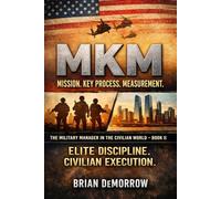 MKM Mission. Key Process. Measurement.: The Military Manager in The Civilian World Book II