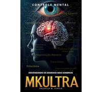 MKUltra: Desvendando Os Segredos Mais Sombrios