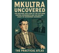 MKUltra Uncovered:: The Shocking True Story of the CIA's Mind Control Experiments and the Chilling Legacy of Government Secrecy (Half Hour Help Psychology Series)