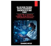 ML in Healthcare Revolutionizing Diagnostics and Care: Apply ML to medical imaging, drug discovery, and patient outcomes