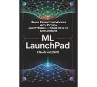 ML Launchpad: Build Predictive Models with Python and PyTorch - From Data to Deployment