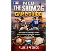 MLB The Show 26 Game Guide: The Complete Strategy Guide to Hitting, Pitching, Diamond Dynasty, and Online Play