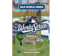 MLB WORLD SERIES 2025: The Ultimate History of Baseball’s Fall Classic - Legendary Moments, Iconic Players, and the Stories Behind America’s Greatest Premier Championship Game