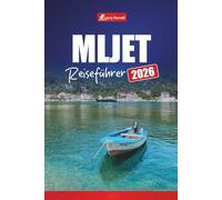 MLJET REISEFÜHRER 2026: Erkunden Sie Kroatiens Insel mit Top-Attraktionen, Stränden, Nationalparkpfaden, Fährrouten und lokaler Küche