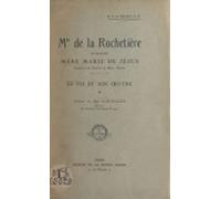 Mlle De La Rochetière En Religion : Mère Marie De Jésus Fondatrice De