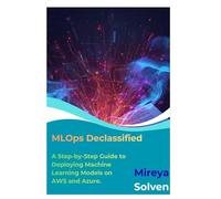 MLOps Declassified: A Step-by-Step Guide to Deploying Machine Learning Models on AWS and Azure.