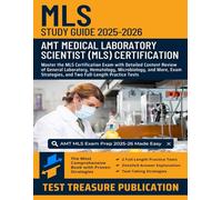 MLS Exam Study Guide 2025-2026: Master the Medical Laboratory Scientist Certification Exam with Detailed Content Review of General Laboratory, ... and Two Full-Length Practice Tests