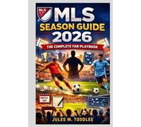 MLS SEASON GUIDE 2026: THE COMPLETE FAN PLAYBOOK