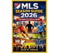 MLS SEASON GUIDE 2026: THE COMPLETE FAN PLAYBOOK