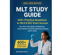MLT Study Guide: 400+ Practice Questions for MLS & MLT Exam Success: Your All-in-One Guide to Mastering Every Domain of Clinical Laboratory Science (2025-2026)