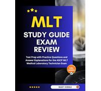 MLT Study Guide Exam Review: Test Prep with Practice Questions and Answer Explanations for the ASCP MLT Medical Laboratory Technician Exam