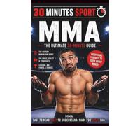 MMA: The Ultimate 30-Minute Guide (30 Minutes Sport)