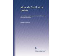 Mme de Staël et la police: épisodes, avec des documents inédits et une planche horstexte
