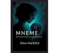 Mneme: Die letzte Erinnerung der Maschine: Die letzte Erinnerung einer Maschine
