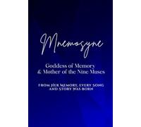 Mnemosyne: Goddess of Memory and Mother of the Nine Muses - From her memory, every song and story was born