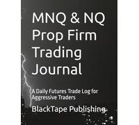 MNQ & NQ Prop Firm Trading Journal: A Daily Futures Trade Log for Aggressive Traders