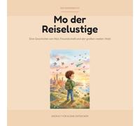 Mo der Reiselustige: Eine warmherzige Vorlesegeschichte über Mut, Freundschaft und die große weite Welt - für Kinder ab 6 Jahren