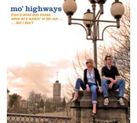 mo´ highways - Even a blind man knows when he´s walkin´ in the sun...but I don´t