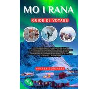 Mo i Rana Guide de voyage 2026: Aventures au cercle polaire arctique, glacier Svartisen, grottes paisibles, fjords,chasse aux aurores boréales, ... boréales et voyages en Norvège à petit