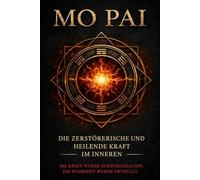 Mo Pai: Die zerstörerische und heilende innere Kraft: 6 (The Hidden Technology of Human Power Series)
