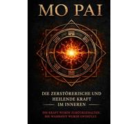 Mo Pai: Die zerstörerische und heilende innere Kraft (The Hidden Technology of Human Power Series)