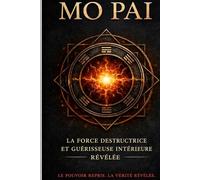 Mo Pai : La force destructrice et guérisseuse intérieure (The Hidden Technology of Human Power Series)