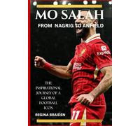 MO SALAH: FROM NAGRIG TO ANFIELD - The Inspirational Journey of a Global Football Icon (LIVERPOOL: YOU'LL NEVER WALK ALONE)
